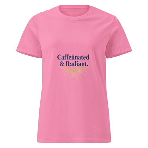 Caffeinated & Radiant. | Flavorful Bliss Women's T-Shirt - Flavorful Bliss Coffee Company