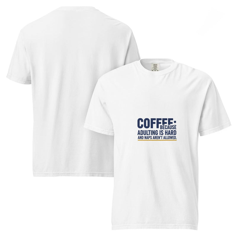Coffee: Because Adulting is Hard and Naps Aren't Allowed. | Flavorful Bliss Unisex Premium T-Shirt - Flavorful Bliss Coffee Company
