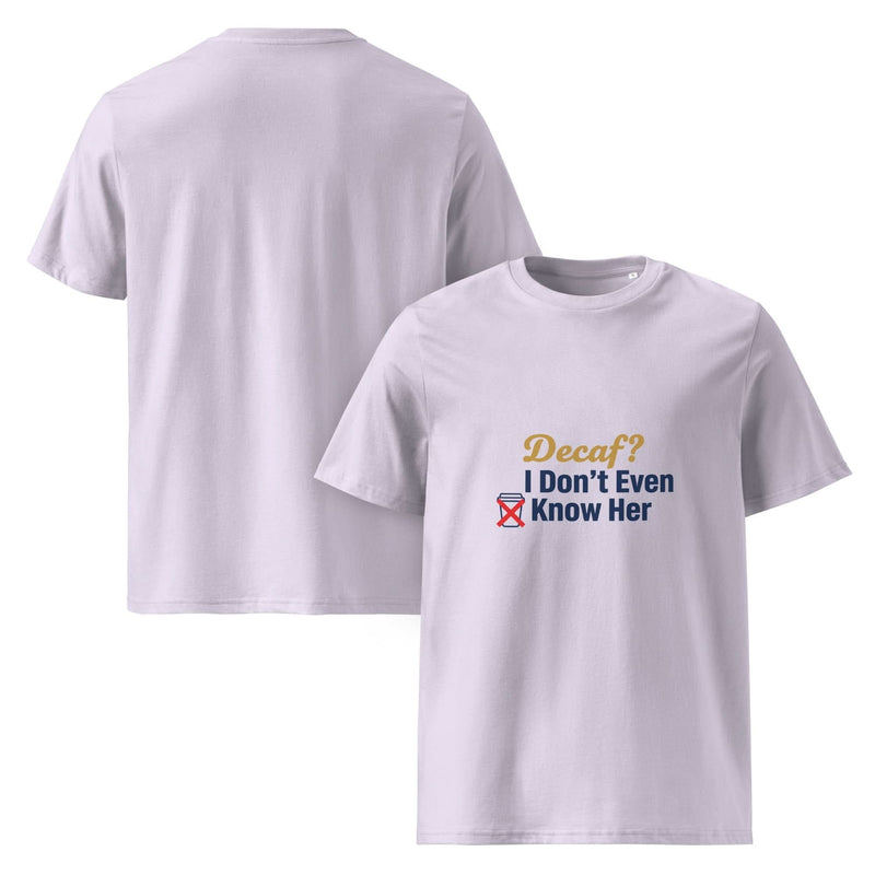 Decaf? I Don't Even Know Her | Flavorful Bliss Unisex Premium T-Shirt - Flavorful Bliss Coffee Company