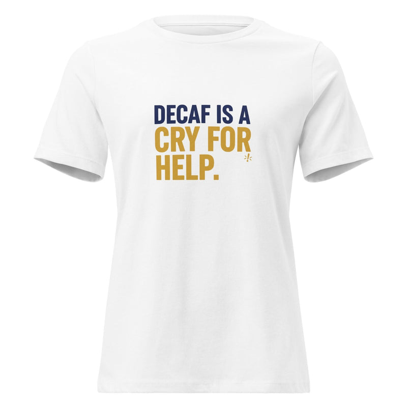Decaf is a Cry for Help. | Flavorful Bliss Women's T-Shirt - Flavorful Bliss Coffee Company