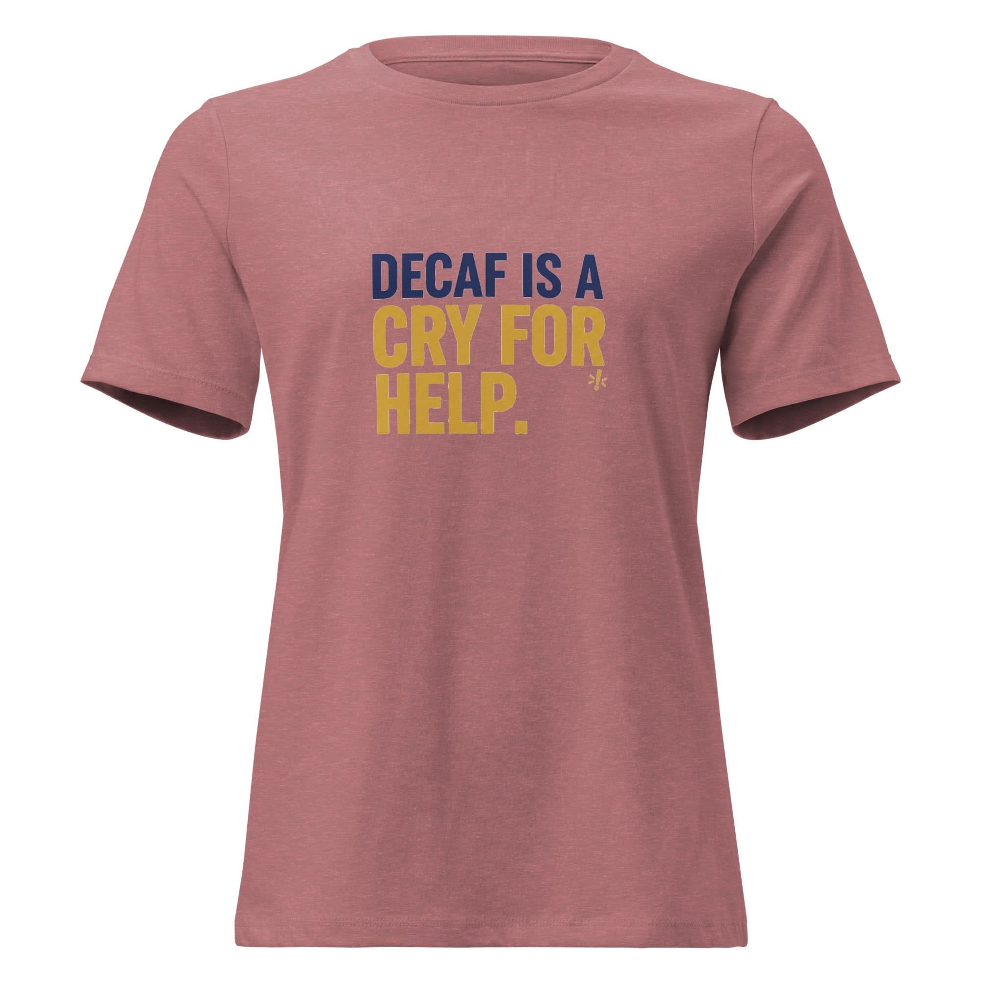 Decaf is a Cry for Help. | Flavorful Bliss Women's T-Shirt - Flavorful Bliss Coffee Company