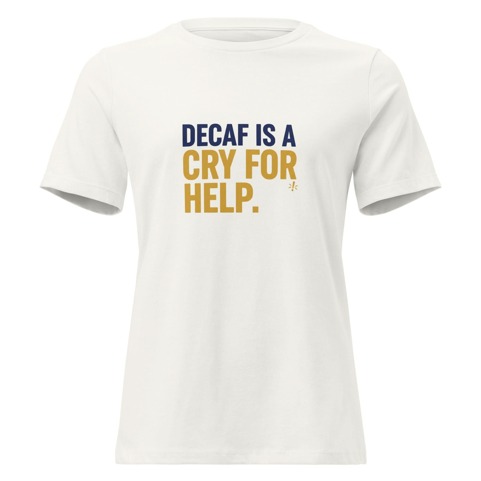 Decaf is a Cry for Help. | Flavorful Bliss Women's T-Shirt - Flavorful Bliss Coffee Company