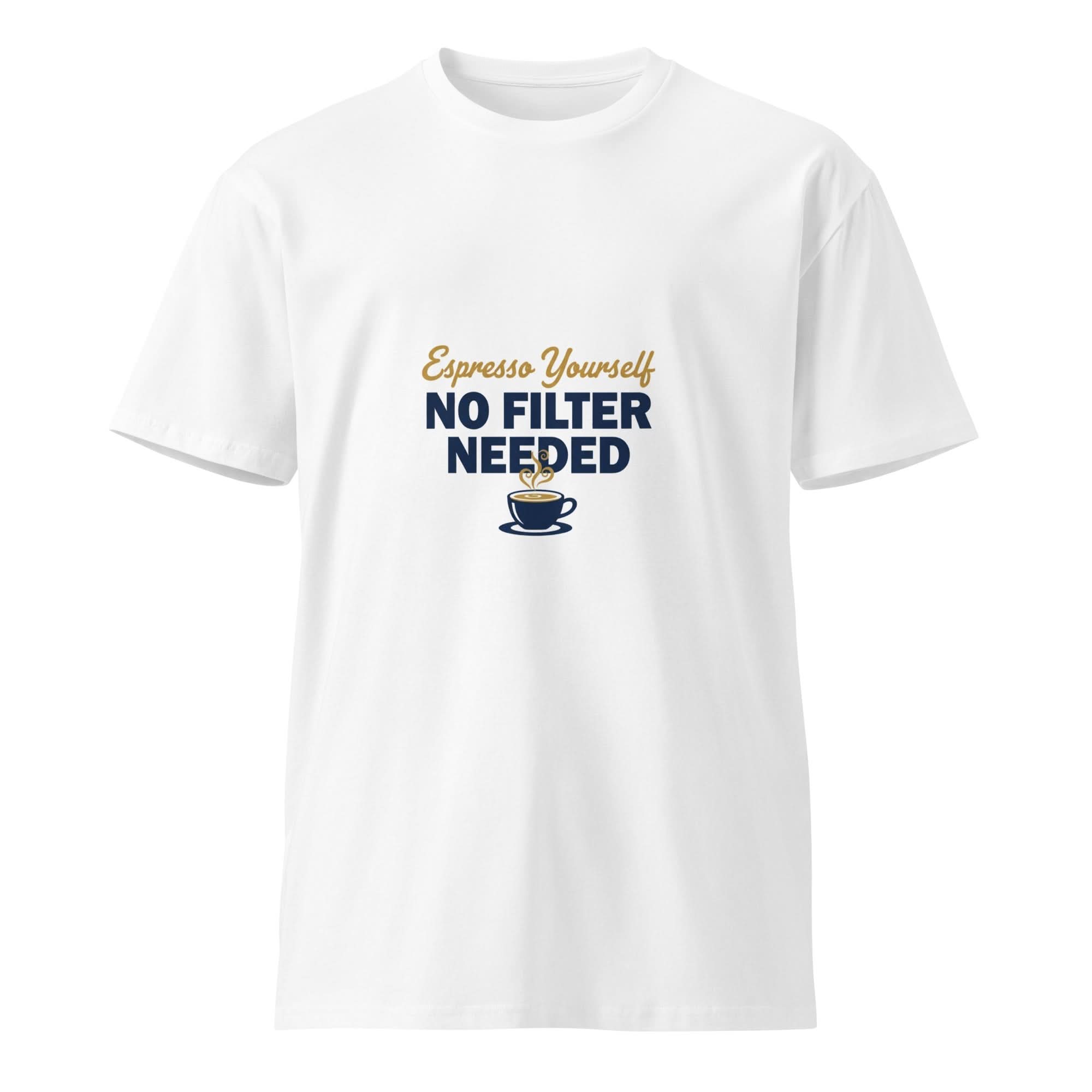 Espresso Yourself, No Filter Needed | Flavorful Bliss Unisex Premium T-Shirt - Flavorful Bliss Coffee Company