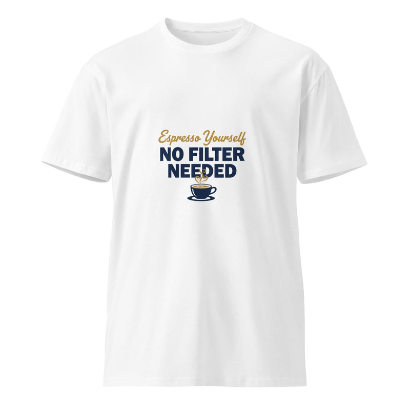 Espresso Yourself, No Filter Needed | Flavorful Bliss Unisex Premium T-Shirt - Flavorful Bliss Coffee Company