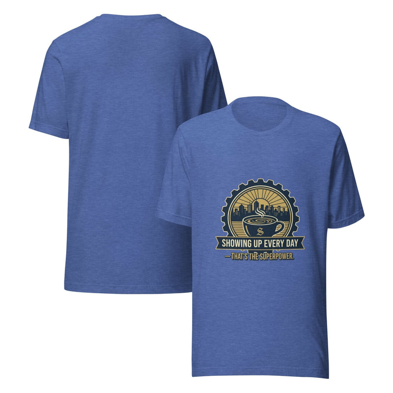 Everyday Hero Unisex T-Shirt – Showing Up Every Day Is the Superpower - Flavorful Bliss Coffee Company