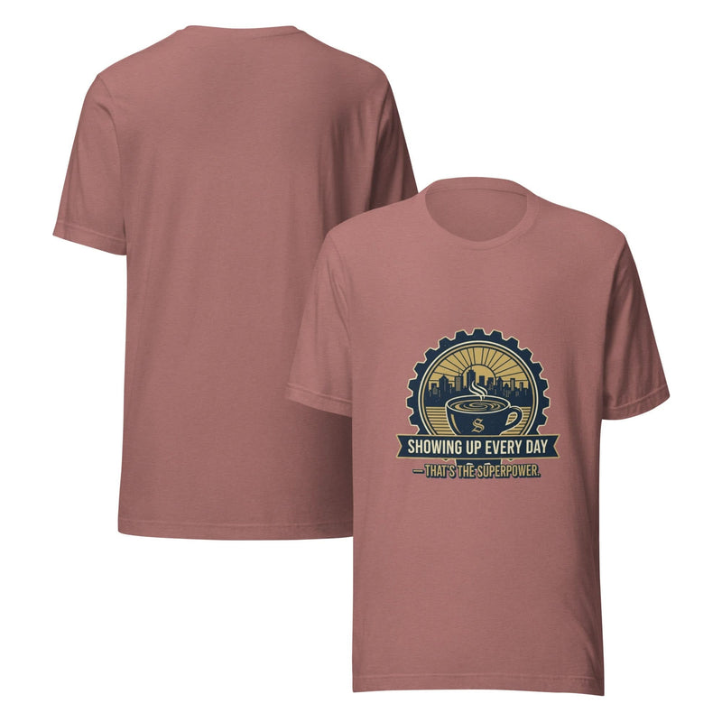 Everyday Hero Unisex T-Shirt – Showing Up Every Day Is the Superpower - Flavorful Bliss Coffee Company