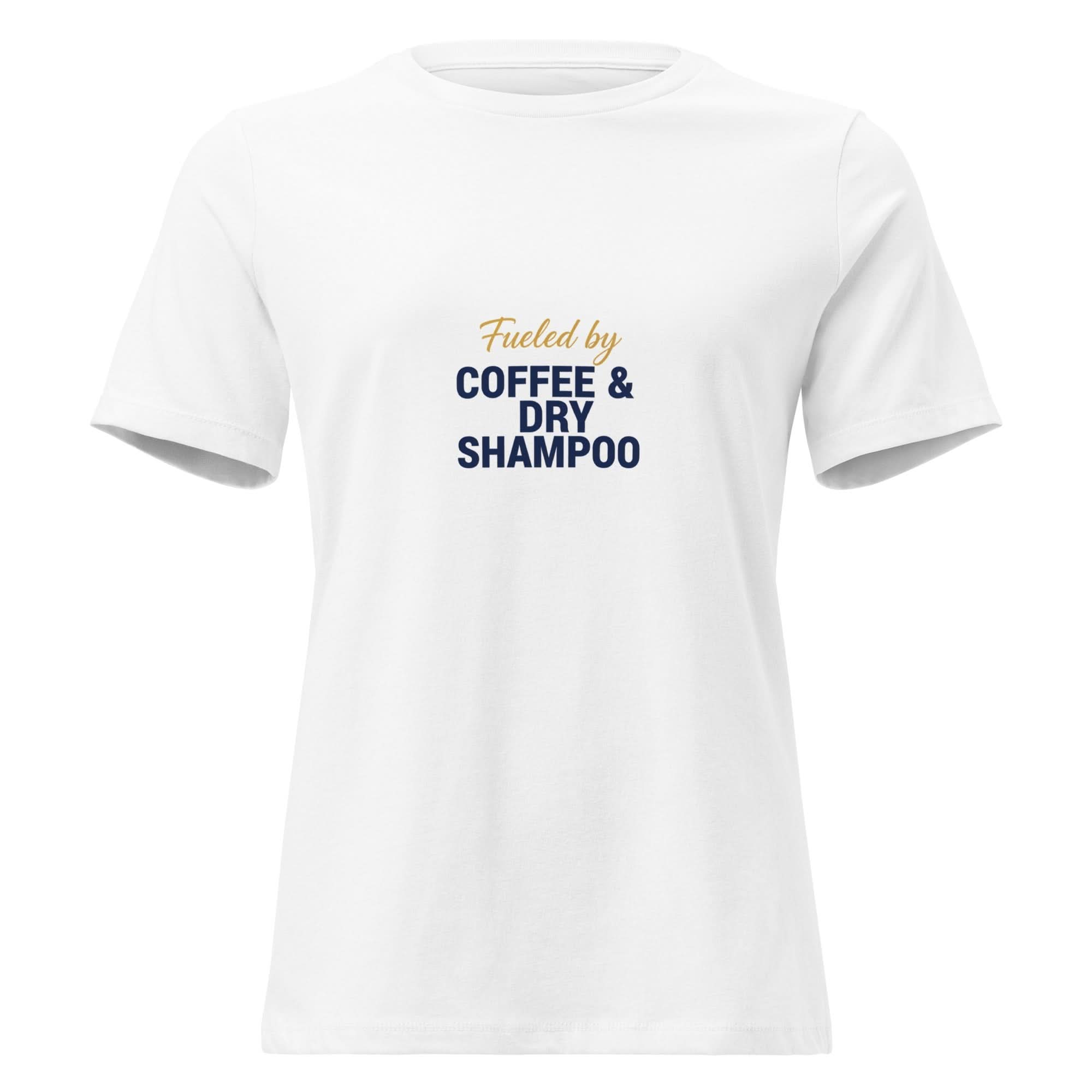 Fueled by Coffee & Dry Shampoo. | Flavorful Bliss Women's T-Shirt - Flavorful Bliss Coffee Company