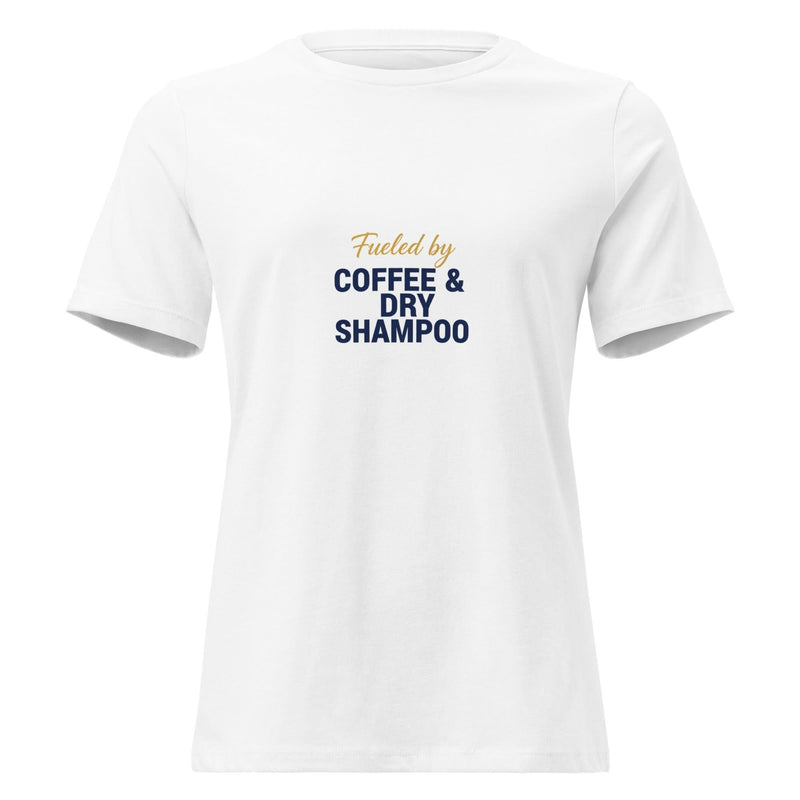 Fueled by Coffee & Dry Shampoo. | Flavorful Bliss Women's T-Shirt - Flavorful Bliss Coffee Company