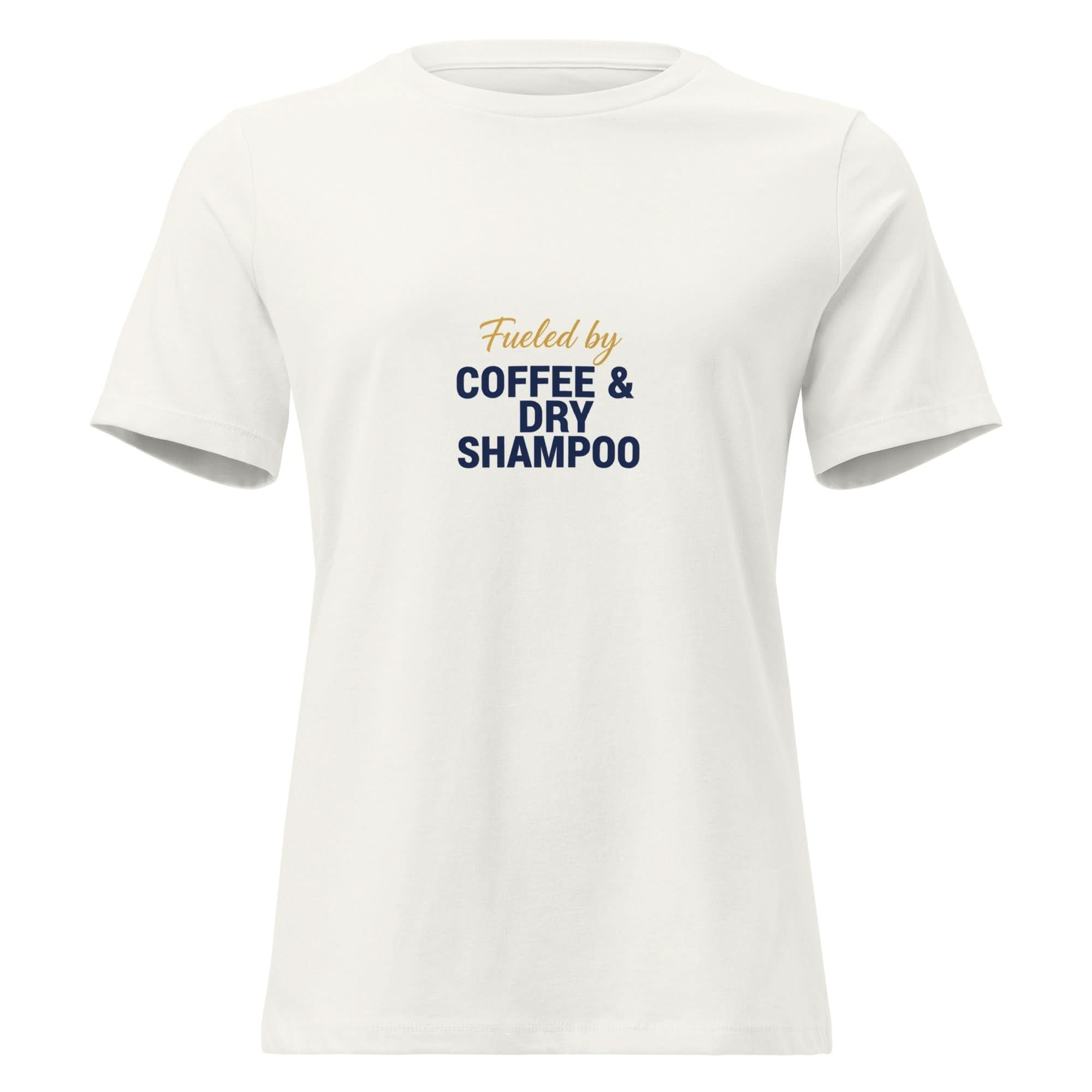 Fueled by Coffee & Dry Shampoo. | Flavorful Bliss Women's T-Shirt - Flavorful Bliss Coffee Company