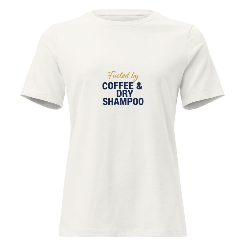 Fueled by Coffee & Dry Shampoo. | Flavorful Bliss Women's T-Shirt - Flavorful Bliss Coffee Company