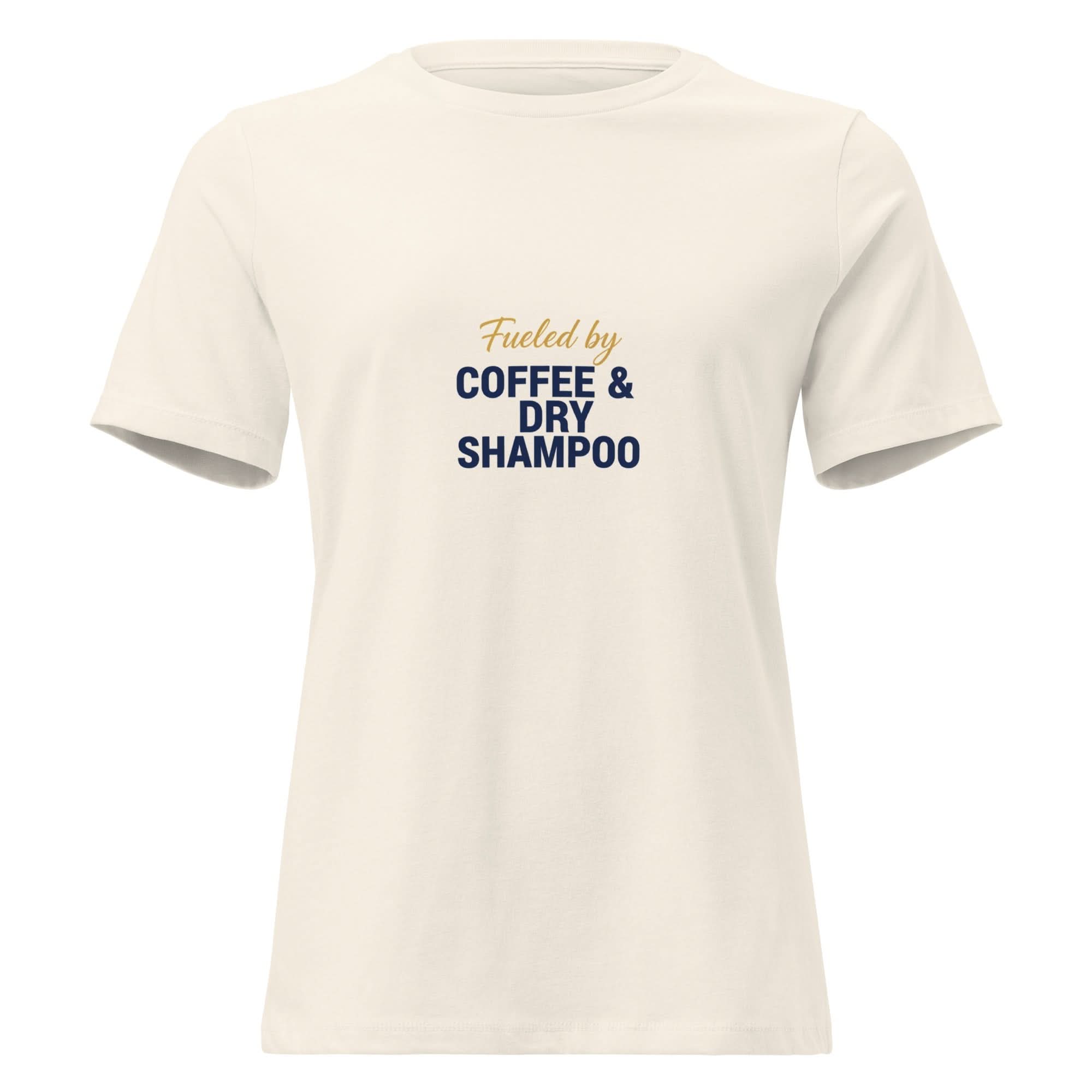 Fueled by Coffee & Dry Shampoo. | Flavorful Bliss Women's T-Shirt - Flavorful Bliss Coffee Company