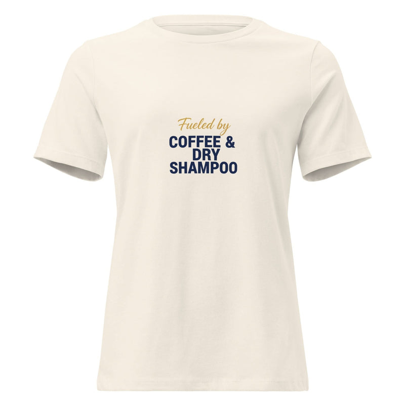 Fueled by Coffee & Dry Shampoo. | Flavorful Bliss Women's T-Shirt - Flavorful Bliss Coffee Company