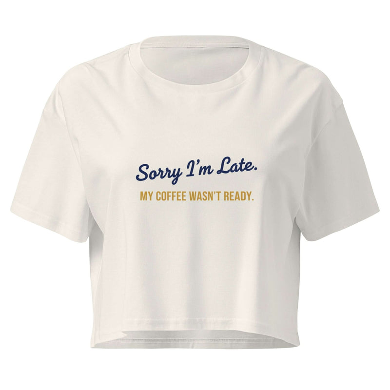 Sorry I'm Late. My Coffee Wasn't Ready. | Flavorful Bliss Women's Crop Tee - Flavorful Bliss Coffee Company