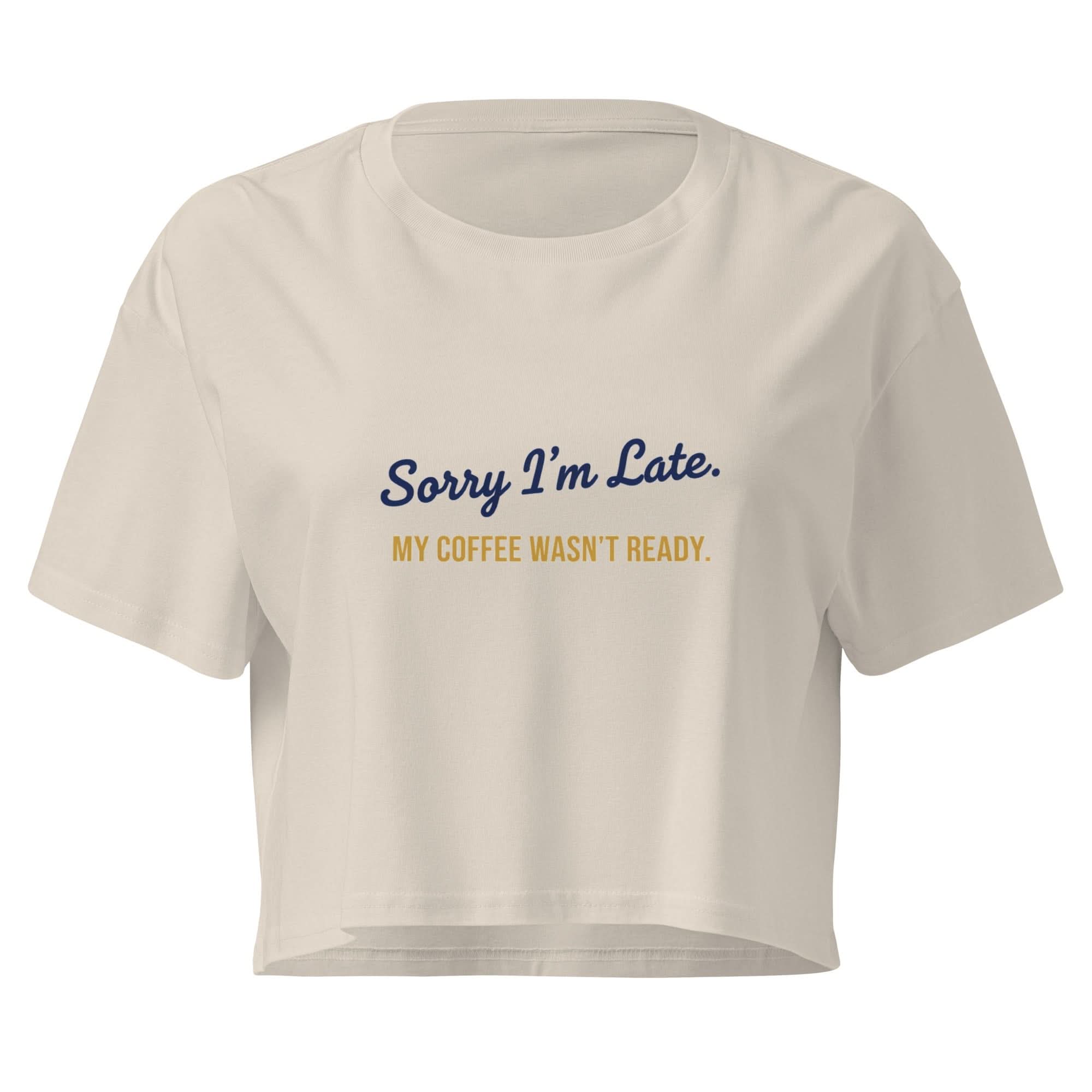 Sorry I'm Late. My Coffee Wasn't Ready. | Flavorful Bliss Women's Crop Tee - Flavorful Bliss Coffee Company