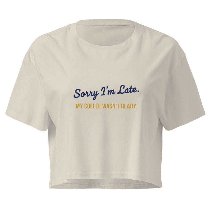 Sorry I'm Late. My Coffee Wasn't Ready. | Flavorful Bliss Women's Crop Tee - Flavorful Bliss Coffee Company