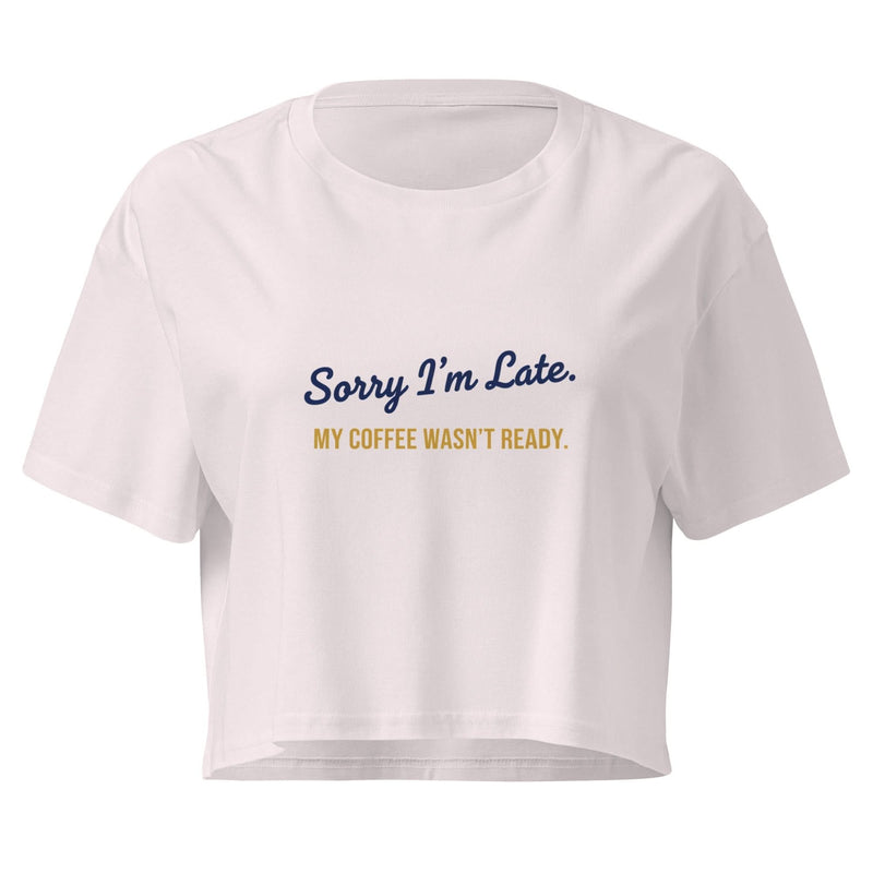 Sorry I'm Late. My Coffee Wasn't Ready. | Flavorful Bliss Women's Crop Tee - Flavorful Bliss Coffee Company
