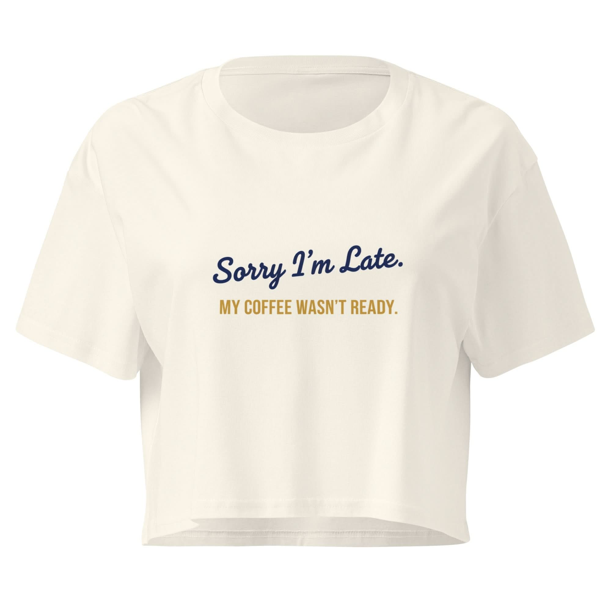 Sorry I'm Late. My Coffee Wasn't Ready. | Flavorful Bliss Women's Crop Tee - Flavorful Bliss Coffee Company