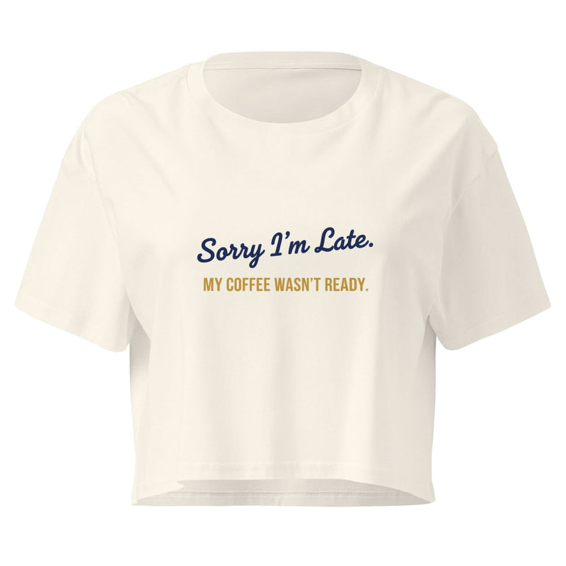 Sorry I'm Late. My Coffee Wasn't Ready. | Flavorful Bliss Women's Crop Tee - Flavorful Bliss Coffee Company