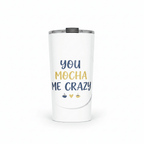 You Mocha Me Crazy Tumbler - Flavorful Bliss Coffee Company