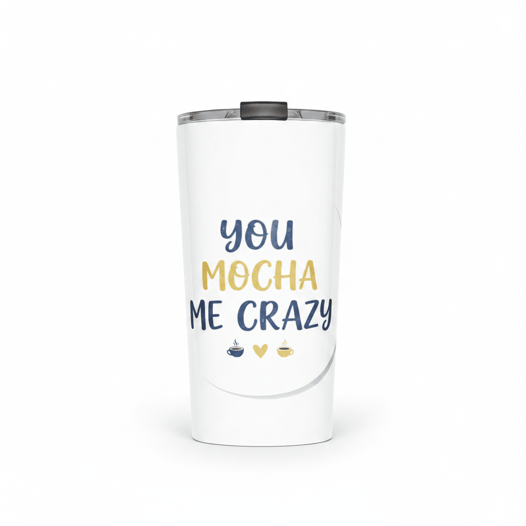 You Mocha Me Crazy Tumbler - Flavorful Bliss Coffee Company