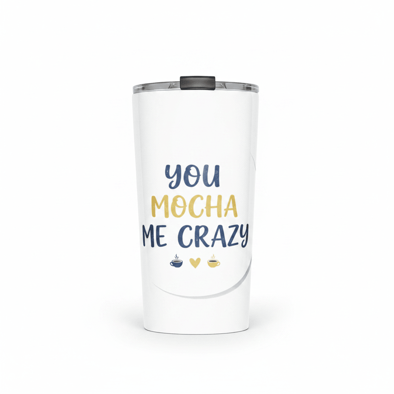 You Mocha Me Crazy Tumbler - Flavorful Bliss Coffee Company